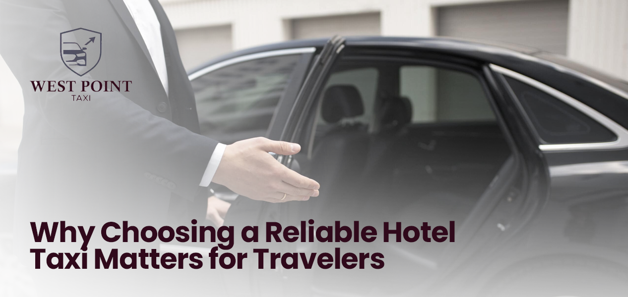 Why Choosing a Reliable Hotel Taxi Matters for Travelers