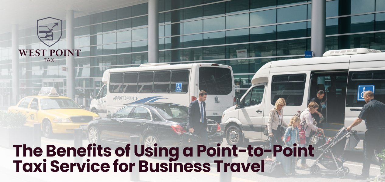 The Benefits of Using a Point-to-Point Taxi Service for Business Travel
